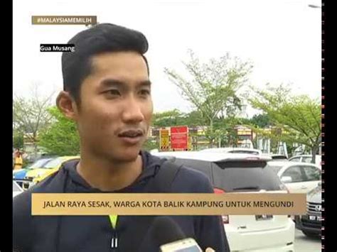 Jalan Sesak Warga Kota Balik Kampung Untuk Mengundi Youtube