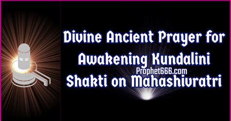 divine ancient prayer  awakening kundalini shakti  mahashivratri