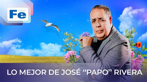 Lo Mejor De José Papo Rivera Fe Music YouTube