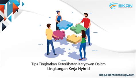 Tips Tingkatkan Keterlibatan Karyawan Dalam Lingkungan Kerja Hybrid