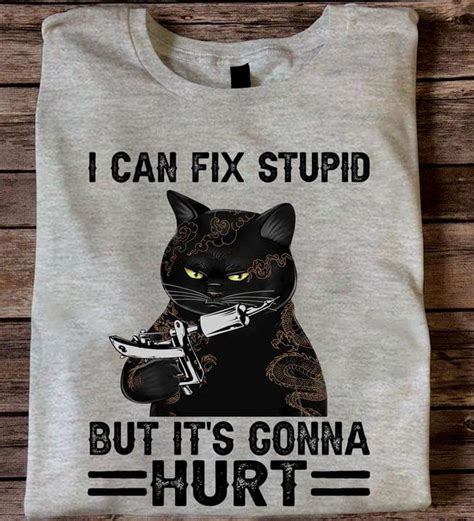 I Can Fix Stupid But It S Gonna Hurt Black Cat Tattoo Shirt Teepython