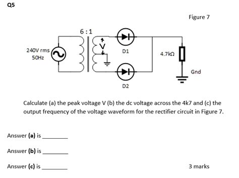 Q5 240V rms 50Hz 6:1 D1 4.7?? D2 Figure 7 Gnd Calculate (a) the peak ...