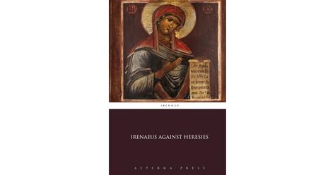 Irenaeus Against Heresies by Irenaeus