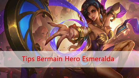 Tips Dan Trick Bermain Esmeralda Ml Esportsku