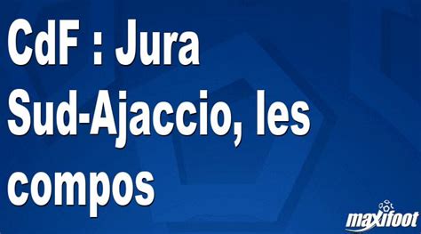 CdF Jura Sud Ajaccio Les Compos Football MAXIFOOT