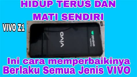 Cara Memperbaiki Hp Vivo Z1 Mati Hidup Vivo Z1 Restart Sendiri