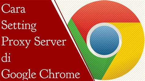 Cara Setting Proxy Server Di Google Chrome YouTube