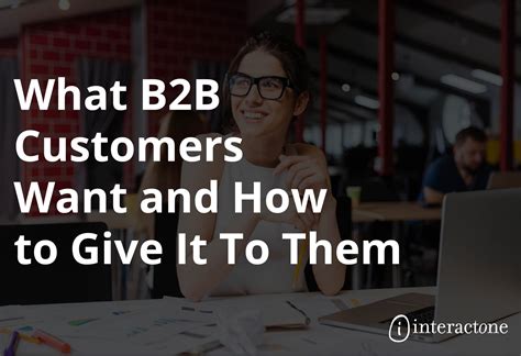 What B2B Customers Want and How to Give It To Them - InteractOne