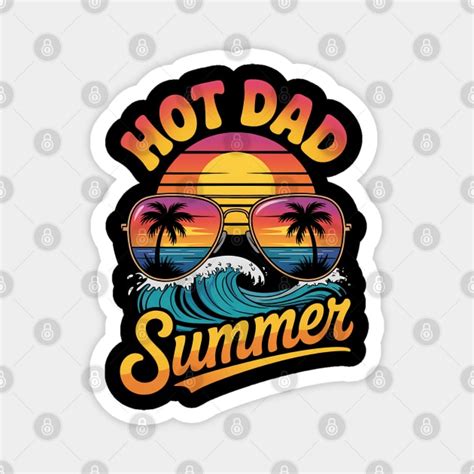 Hot Dad Summer Father Grandpa Hot Dad Summer Father Grandpa Magnet