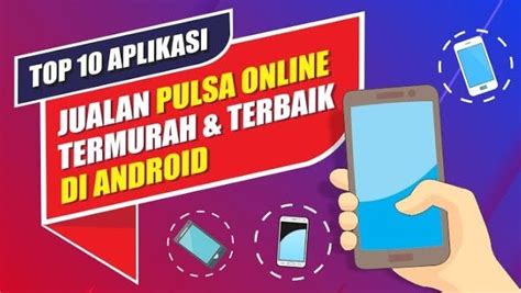 5 Aplikasi Unggulan Pembelian Pulsa Harga Super Murah Ini Aplikasi