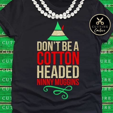 Christmas Svg Dont Be A Cotton Headed Ninny Muggins Svg Etsy