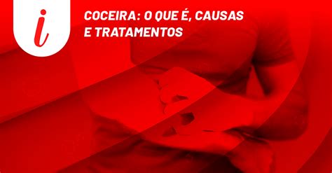 O Que Causa Coseira - Coceira: o que é, causas e tratamentos