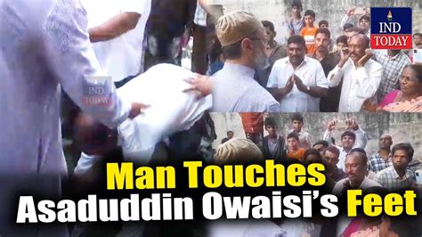 Man Praises Asaduddin Owaisi By Touching Feet In Hyderabad Ind Today