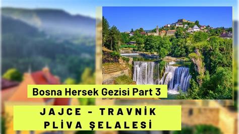 Bosna Hersek Gezisi Part 3 JajceTravnikPliva Şelalesi bosnie