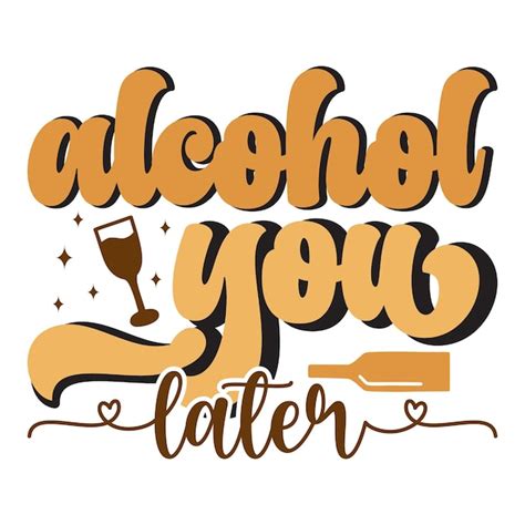 Premium Vector Alcohol Svg Alcohol Sayings Svg Wine Svg Beer Svg Vodka Svg