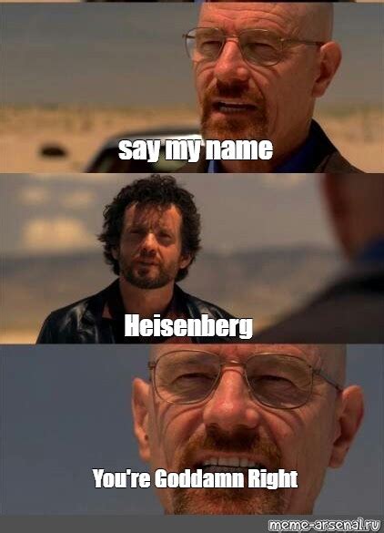 Сomics Meme Say My Name Heisenberg Youre Goddamn Right Comics