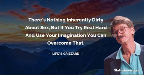 There S Nothing Inherently Dirty About Sex But If You Try Real Hard And Use Your Imagination