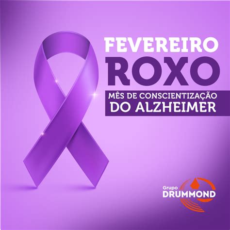 FEVEREIRO ROXO MÊS DE CONSCIENTIZAÇÃO DO ALZHEIMER Grupo Drummond