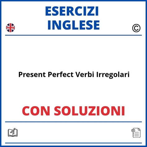 Esercizi Inglese Present Perfect Verbi Irregolari Con Soluzioni Pdf