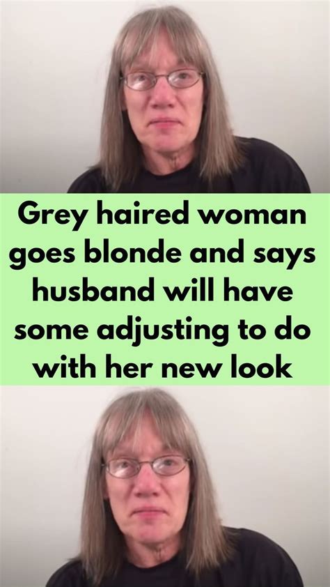 Grey Haired Woman Goes Blonde And Says Husband Will Have Some Adjusting To Do With Her New Look