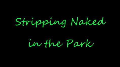 Stripping Naked In The Park Ms Paris And Friends Clips Sale