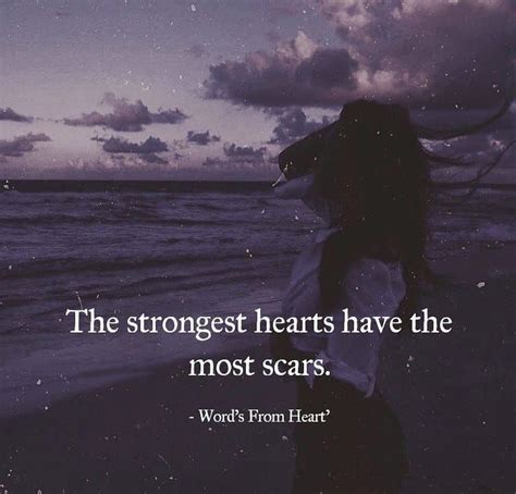 The Strongest Hearts Have The Most Scars Pictures Photos And Images