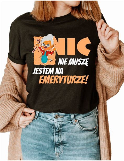 Nic Nie Musz Jestem Na Emeryturze Koszulka Bawe Niana Damska Z