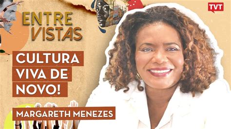 Ministra Margareth Menezes No Entre Vistas Cultura Viva De Novo Youtube