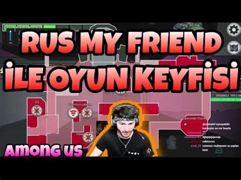 RAMMUS53 AMONG US OYNUYOR RUS MY FRİEND İLE OYUN KEYFİSİ YouTube