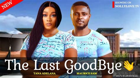 THE LAST GOODBYE NEW MOVIE MAURICE SAM TANA ADELANA MOVIES 2024