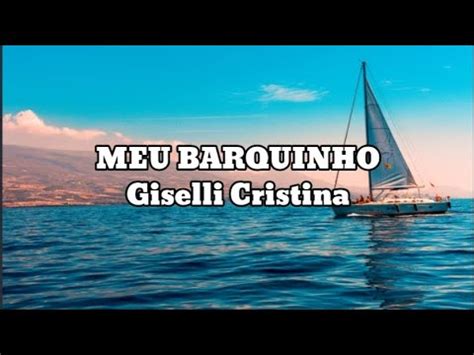 MEU BARQUINHO. GISELLI CRISTINA. LETRA E CIFRA COMPLETAS. #adoração ...