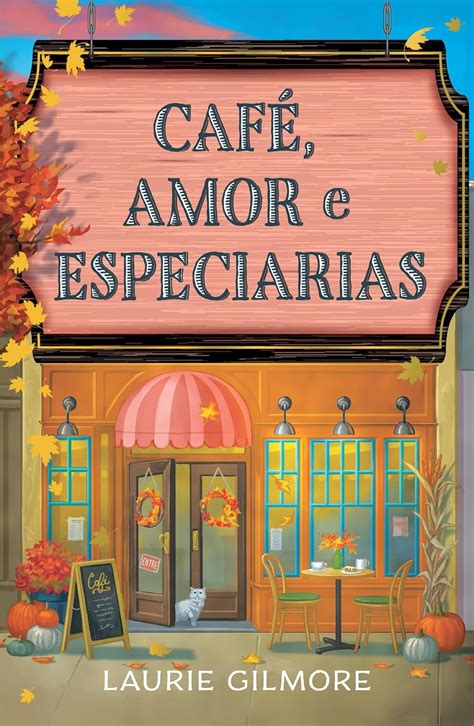 Cafe Amor E Especiarias - Café, amor e especiarias: Série Amores de Dream Harbor: 1 : Gilmore ...