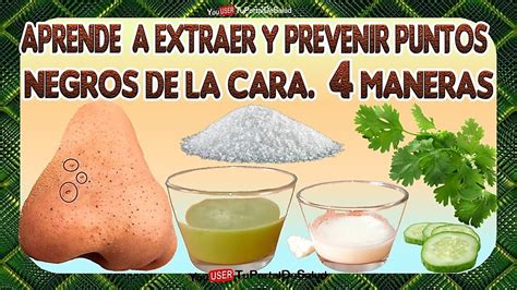 Aprende A Extraer Y Prevenir Puntos Negros De La Cara C Mo Me Quito