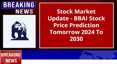 Stock Market Update – BBAI Stock Price Prediction Tomorrow 2024 To 2030 ...