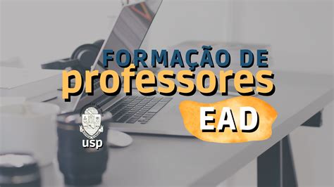 Ead E Formação De Professores - FE - USP abre oferta em Curso EaD de Formação de Professores | PEBSP