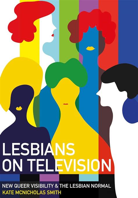 Lesbians On Television New Queer Visibility And The Lesbian Normal