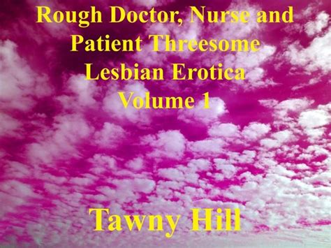 Rough Doctor Nurse And Patient Threesome Lesbian Erotica Rough Doctor Nurse And Bol