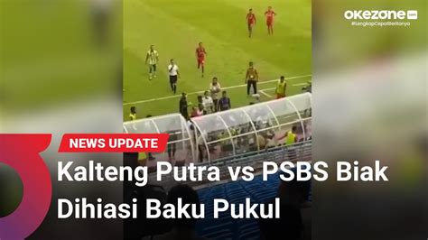 Liga 2 Tercoreng Kalteng Putra Vs PSBS Biak Dihiasi Baku Pukul YouTube