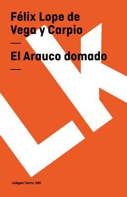 Arauco Domado By F Lix Lope De Vega Y Carpio Sergio Aguilar Gim Nez