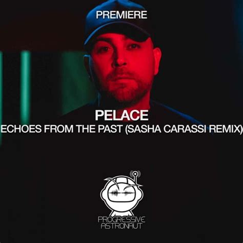 Stream Premiere Pelace Echoes From The Past Sasha Carassi Remix