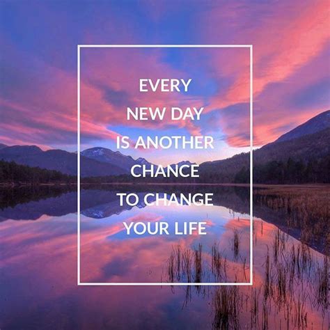 Every New Day Is Another Chance To Change Your Life Pictures Photos