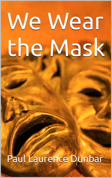 We Wear the Mask by Paul Laurence Dunbar | Goodreads