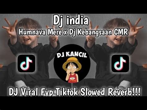 Dj India Humnava Mere X Dj Kebangsaan Cmr Slowed Reverb Viral Tiktok