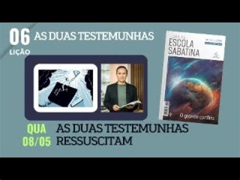 6 QUARTA AS DUAS TESTEMUNHAS RESSUSCITAM O GRANDE CONFLITO LIÇÃO