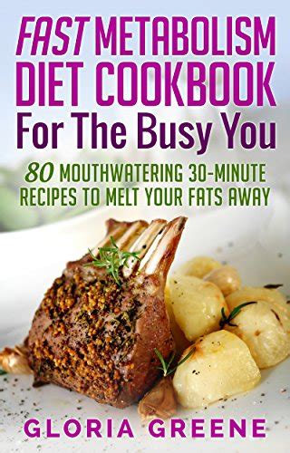 Fast Metabolism Diet Cookbook For The Busy You 80 Mouthwatering 30