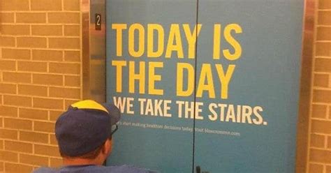 Today Is The Day We Take The Stairs Rfacepalm