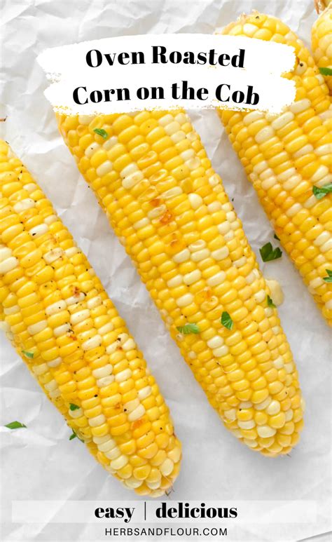 Oven Roasted Corn on the Cob - Herbs & Flour | Recipe | Oven roast, Roasted corn, Oven roasted corn