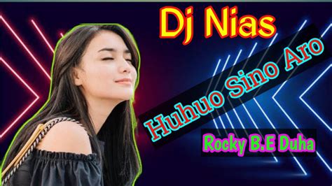 Dj Nias Huhuo Sino Aro Rocky B E Duha Syukur Channel Youtube