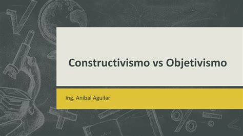 Constructivismo Vs Objetivismo Anibal 2 Ppt