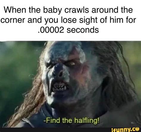 When The Baby Crawls Around The Corner And You Lose Sight Of Him For